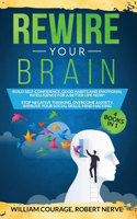 Rewire Your Brain: Build Self-Confidence, Good Habits & Emotional Intelligence for a Better Life NOW! 4 Books In 1: Stop Negative Thinking, Overcome Anxiety, Mind Hack