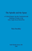 The spindle and the spear: A critical enquiry into the construction and meaning of gender in the early anglo-saxon burial rite