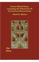 Ancient Nahuatl Poetry, Containing The Nahuatl Text Of Xxvii Ancient Mexican Poems.