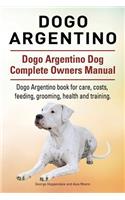 Dogo Argentino. Dogo Argentino Dog Complete Owners Manual. Dogo Argentino book for care, costs, feeding, grooming, health and training.