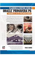 Planning and Control Using Oracle Primavera P6 Versions 8.1 to 15.1 PPM Professional