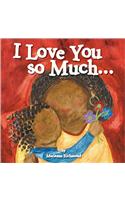 I Love You So Much...