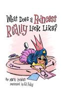 What Does A Princess Really Look Like?: (Brave Like A Girl Series)