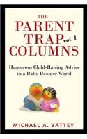 The Parent Trap Columns: Humorous Child-Raising Advice in a Baby Boomer World(1 The Parent Trap)