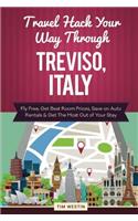 Travel Hack Your Way Through Treviso, Italy: Fly Free, Get Best Room Prices, Save on Auto Rentals & Get the Most Out of Your Stay: Fly Free, Get Best Room Prices, Save on Auto Rentals & Get the Most Out of Your Stay