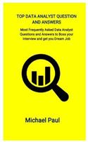 Top Data Analyst Question and Answers: Most Frequently Asked Data Analyst Questions and Answers to Boss Your Interview and Get You Dream Job