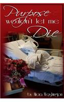 Purpose Wouldn't Let Me Die