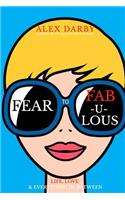 Fear to Fabulous: And Everything In-Between