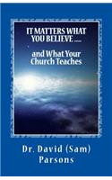 It Matters What You Believe and What Your Church Teaches