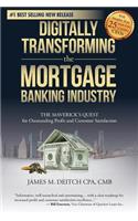 Digitally Transforming the Mortgage Banking Industry: The Maverick's Quest for Outstanding Profit and Customer Satisfaction