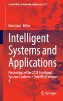 Intelligent Systems and Applications: Proceedings of the 2023 Intelligent Systems Conference (IntelliSys) Volume 4(825 Lecture Notes in Networks and Systems)