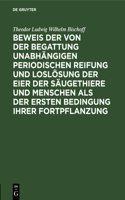 Beweis Der Von Der Begattung Unabhängigen Periodischen Reifung Und Loslösung Der Eier Der Säugethiere Und Menschen ALS Der Ersten Bedingung Ihrer Fortpflanzung