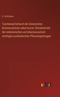 Taschenwörterbuch der botanischen Kunstausdrücke nebst kurzer Charakteristik der einheimischen und pharmazeutisch wichtigen ausländischen Pflanzengattungen