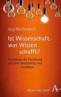 Ist Wissenschaft, Was Wissen Schafft?