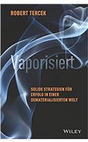 Vaporisiert - Solide Strategien fur Erfolgin einer  dematerialisierten Welt