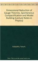 Dimensional Reduction of Gauge Theories, Spontaneous Compactification and Model Building