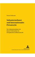 Subunternehmer Und Internationales Privatrecht: Der Subunternehmer ALS Quasi-Verbraucher Im Europaeischen Kollisionsrecht