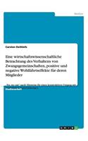 Eine wirtschaftswissenschaftliche Betrachtung des Verhaltens von Zwangsgemeinschaften, positive und negative Wohlfahrtseffekte für deren Mitglieder