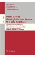 On the Move to Meaningful Internet Systems: Otm 2012 Workshops