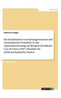 Die Kombination von Sprungprozessen und stochastischer Volatilität in der Optionsbewertung am Beispiel des Bakshi, Cao & Chen (1997) Modells für nicht-stochastische Zinsen
