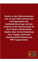 Gesetz zu dem Übereinkommen vom 19. Juni 1995 zwischen den Vertragsstaaten des Nordatlantikvertrags und den anderen an der Partnerschaft für den Frieden teilnehmenden Staaten über die Rechtsstellung ihrer Truppen sowie dem Zusatzprotokoll (Gesetz z
