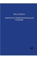 Lehrbuch der Waldwertrechnung und Forststatik