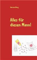 Alles Fur Diesen Mann!