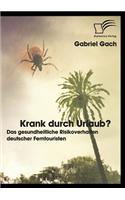 Krank durch Urlaub? Das gesundheitliche Risikoverhalten deutscher Ferntouristen