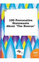 100 Provocative Statements about the Rescue