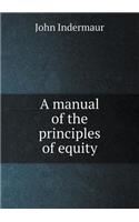 A Manual of the Principles of Equity: (English)