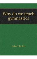 Why do we teach gymnastics