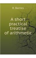 A Short Practical Treatise of Arithmetic