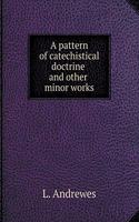 A Pattern of Catechistical Doctrine and Other Minor Works