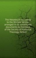 Hexateuch according to the Revised Version arranged in its constituent documents by members of the Society of Historical Theology, Oxford