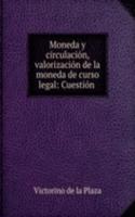 Moneda y circulacion, valorizacion de la moneda de curso legal: Cuestion .
