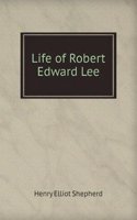 Life of Robert Edward Lee