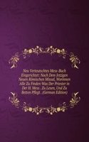 Neu Verteutschtes Mess-Buch Eingerichtet: Nach Dem Jetzigen Neuen Romischen Missal, Worinnen Alle Zu Finden Was Der Priester in Der H. Mess . Zu Lesen, Und Zu Betten Pflegt . (German Edition)