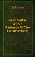 Greek Syntax, With A Rationale Of The Constructions;