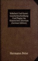 Wahrheit Und Kunst: Geschichtschreibung Und Plagiat Im Klassischen Altertum (German Edition)