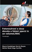 Fotoneutroni e dose dovuta a fotoni sparsi in un volumeLINAC