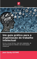 Um guia prático para a organização do trabalho intelectual