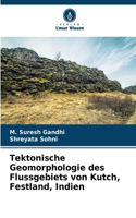 Tektonische Geomorphologie des Flussgebiets von Kutch, Festland, Indien