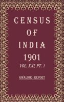 Census of India 1901: Gwalior - Tables Volume Book 50 Vol. XXI-A, Pt. 2 [Hardcover]