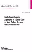 Contents and Sample Arguments of a Safety Case for Near Surface Disposal of Radioactive Waste: (IAEA TECDOC Series)