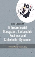 Case Studies On Entrepreneurial Ecosystem, Sustainable Business And Stakeholder Dynamics