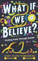 What if We Believe?