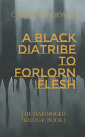 A Black Diatribe to Forlorn Flesh