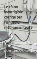 côlon incorrigible corrigé par l'irrigation médicamenteuse