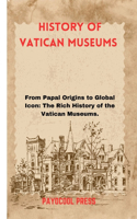 History of Vatican Museums: From Papal Origins to Global Icon: The Rich History of the Vatican Museums.