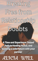 Breaking Free from Relationship Doubts: A Time and Experience Tested Path to Healing ROCD, and building a solid future with your partner